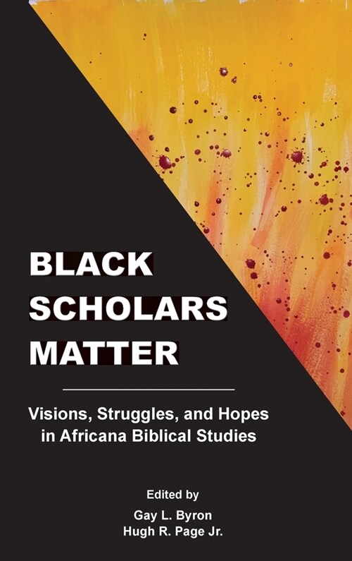 Black Scholars Matter: Visions, Struggles, and Hopes in Africana Biblical Studies (Hardcover)