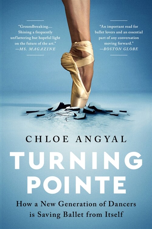 Turning Pointe: How a New Generation of Dancers Is Saving Ballet from Itself (Paperback)