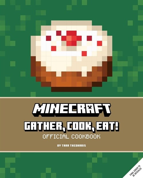 Minecraft: Gather, Cook, Eat! Official Cookbook (Hardcover)