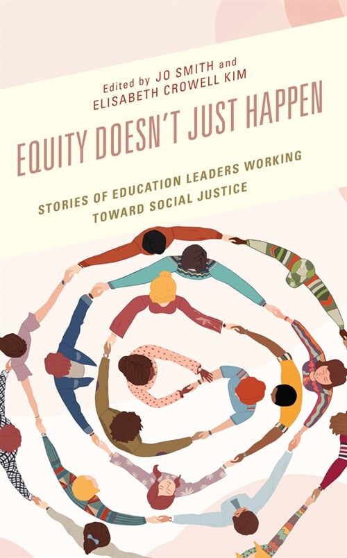 Equity Doesnt Just Happen: Stories of Education Leaders Working Toward Social Justice (Hardcover)