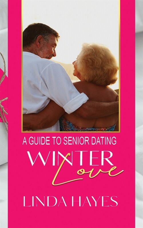 Winter Love: A Guide to Senior Dating (Hardcover)