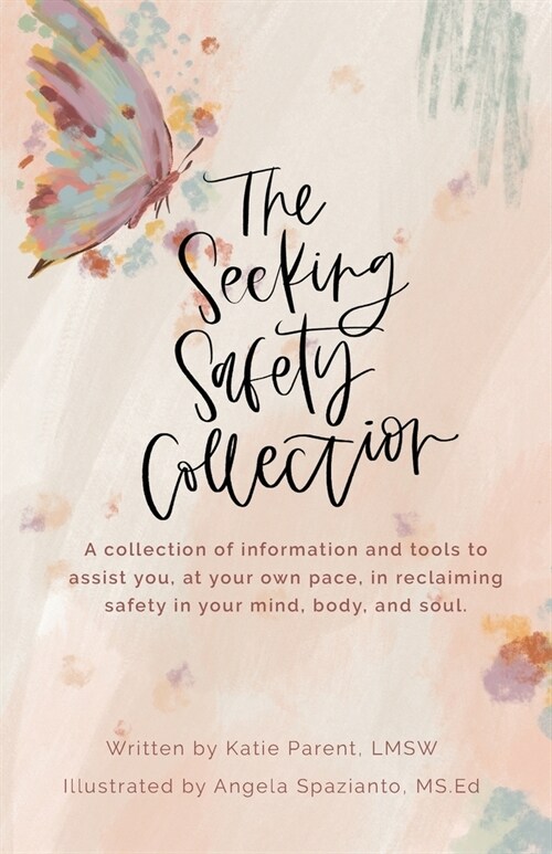 The Seeking Safety Collection: A Collection of Information and Tools to Assist you at Your Own Pace to Reclaim Safety in Your Mind, Body, and Soul (Paperback)
