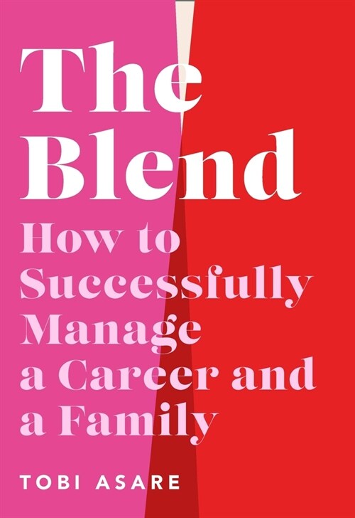 The Blend : How to Successfully Manage a Career and a Family (Hardcover)