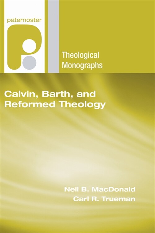 Calvin, Barth, and Reformed Theology (Hardcover)