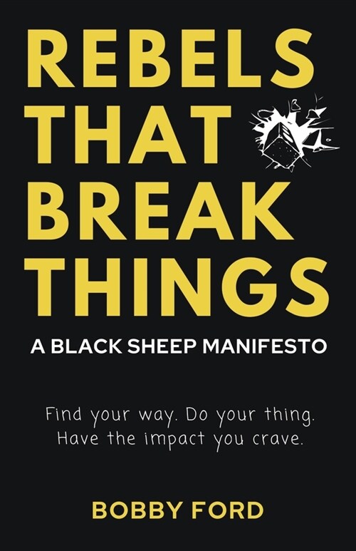 Rebels That Break Things: A Black Sheep Manifesto (Paperback)