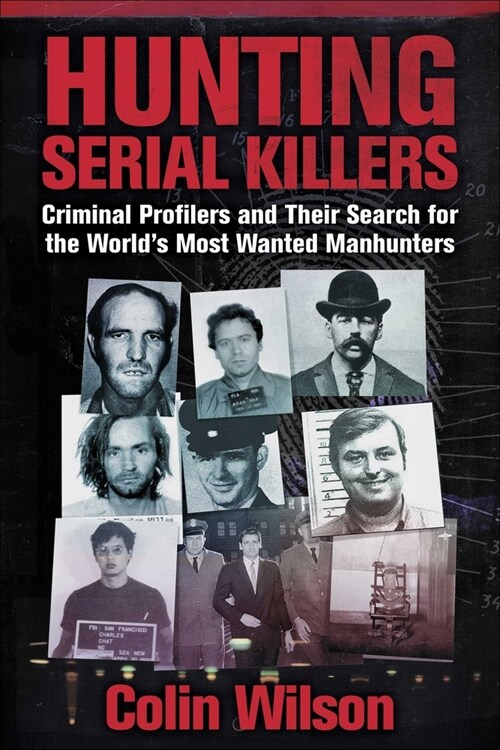 Hunting Serial Killers: Criminal Profilers and Their Search for the Worlds Most Wanted Manhunters (Paperback)