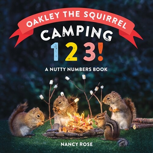 Oakley the Squirrel: Camping 1, 2, 3!: A Nutty Numbers Book (Board Books)