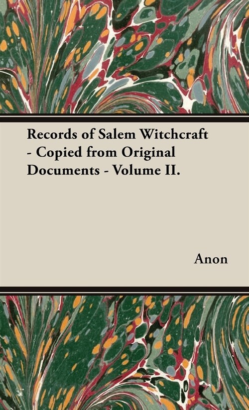 Records of Salem Witchcraft - Copied from Original Documents - Volume II. (Hardcover)