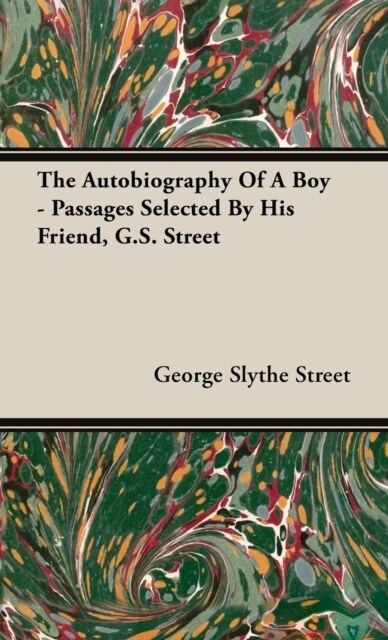 Autobiography of a Boy - Passages Selected by His Friend, G. S. Street (Hardcover)