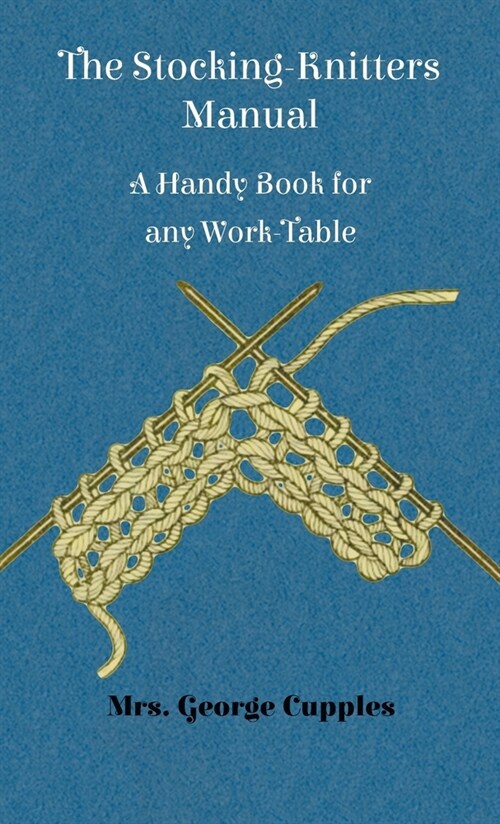 Stocking-Knitters Manual - A Handy Book for Any Work-Table (Hardcover)