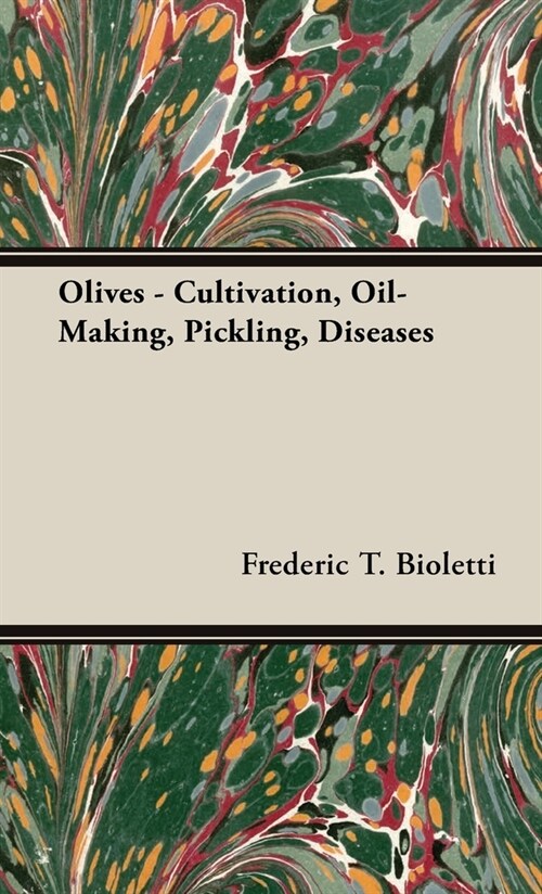 Olives - Cultivation, Oil-Making, Pickling, Diseases (Hardcover)