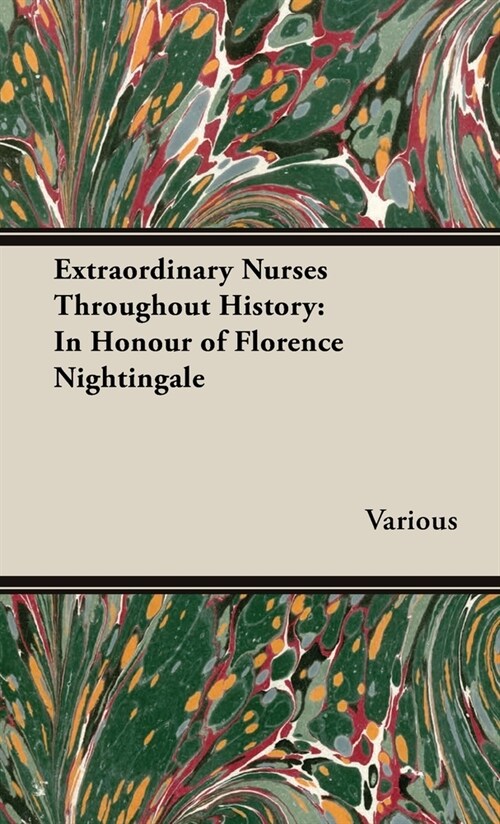 Extraordinary Nurses Throughout History;In Honour of Florence Nightingale (Hardcover)