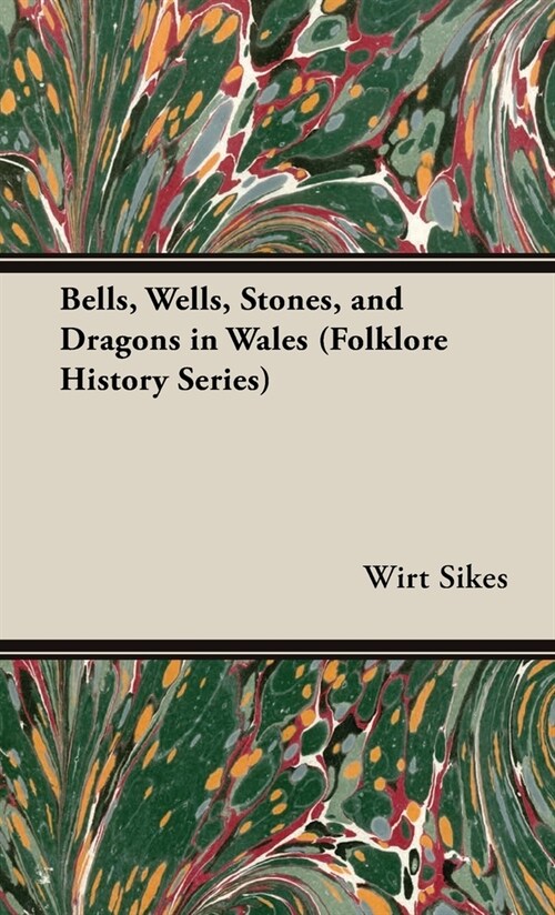 Bells, Wells, Stones, and Dragons in Wales (Folklore History Series) (Hardcover)