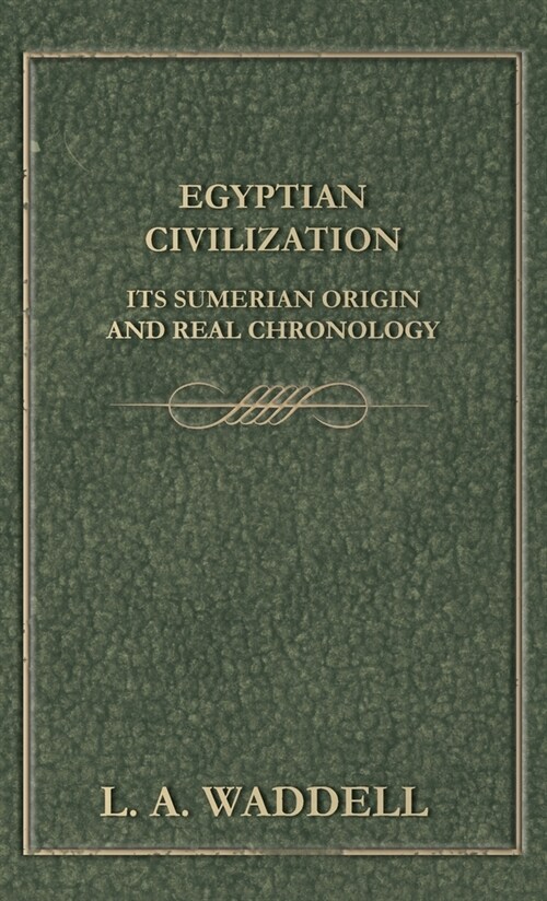 Egyptian Civilization Its Sumerian Origin and Real Chronology (Hardcover)