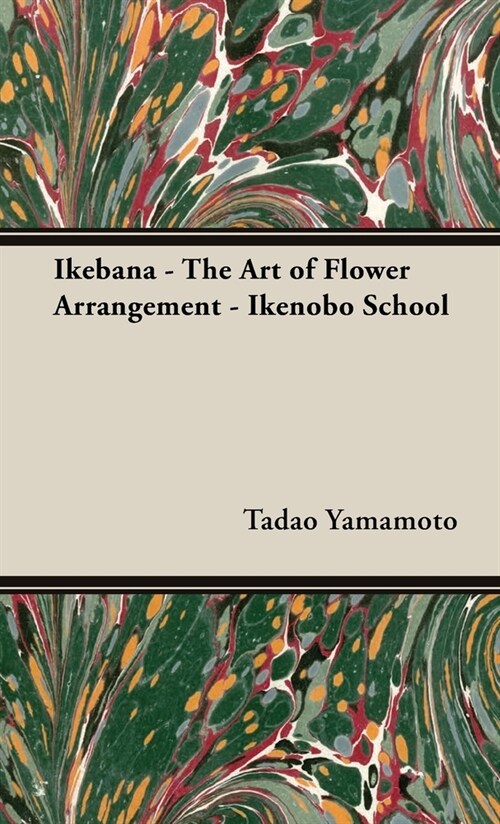 Ikebana - The Art of Flower Arrangement - Ikenobo School (Hardcover)