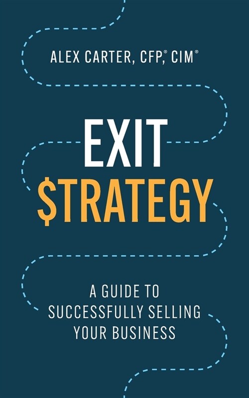 Exit Strategy: A Guide to Successfully Selling Your Business (Paperback)