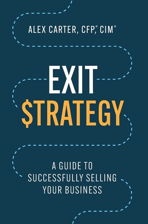 Exit Strategy: A Guide to Successfully Selling Your Business (Hardcover)