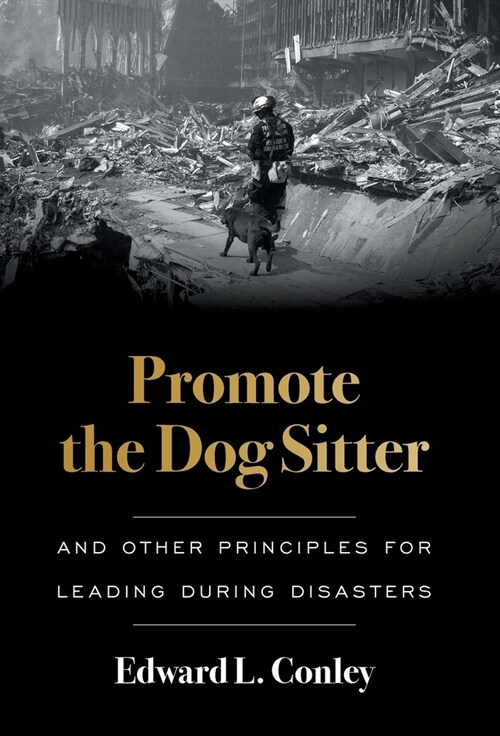Promote the Dog Sitter: And Other Principles for Leading during Disasters (Hardcover)