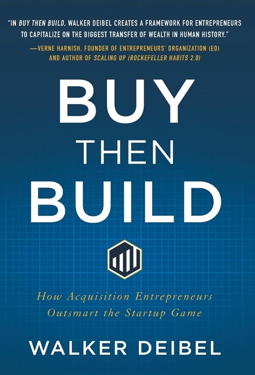 Buy Then Build: How Acquisition Entrepreneurs Outsmart the Startup Game (Hardcover)