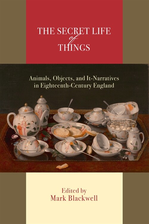 The Secret Life of Things: Animals, Objects, and It-Narratives in Eighteenth-Century England (Paperback)