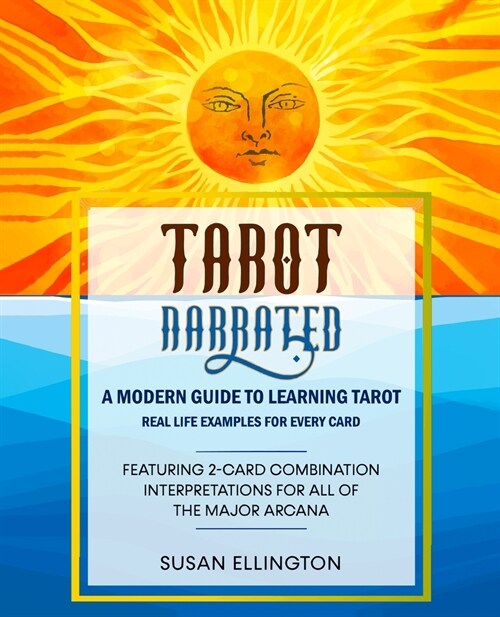 Tarot Narrated: A Modern Guide to Learning Tarot: Real Life Examples for Every Card (Paperback)