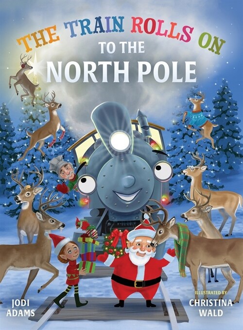 The Train Rolls On To The North Pole: A Rhyming Childrens Book That Teaches Perseverance and Teamwork (Hardcover)