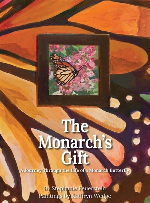 The Monarchs Gift: A Journey Through the Life of a Monarch Butterfly (Hardcover)