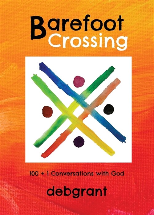 Barefoot Crossing: 100+1 Conversations with God (Paperback)