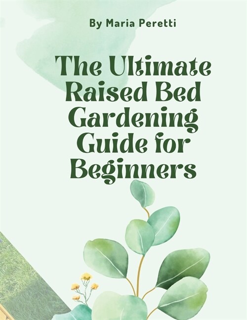 The Ultimate Raised Bed Gardening Guide for Beginners (Paperback)