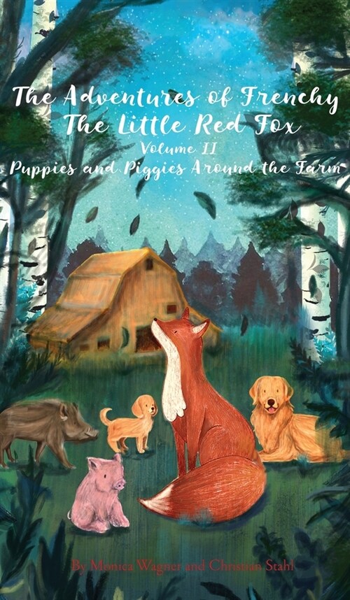The Adventures of Frenchy the Little Red Fox and his Friends Volume 2: Puppies and Piggies Around the Farm (Hardcover)