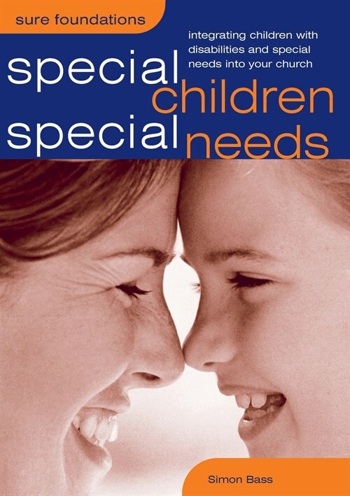 Special Children, Special Needs: Integrating Children with Disabilities and Special Needs into Your Church (Paperback)
