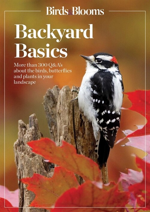Birds and Blooms Backyard Basics: More Than 300 Q&as about Birds, Butterflies and Plants in Your Landscape (Paperback)