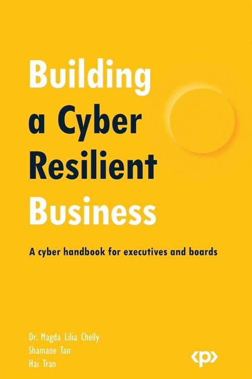 Building a Cyber Resilient Business: A cyber handbook for executives and boards (Paperback)