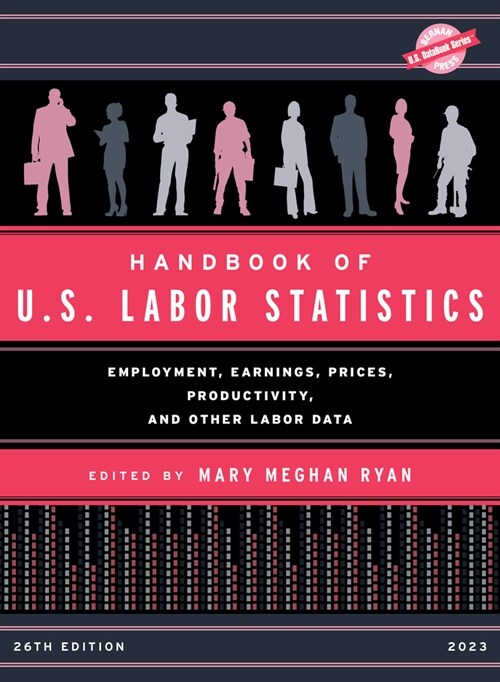 Handbook of U.S. Labor Statistics 2023: Employment, Earnings, Prices, Productivity, and Other Labor Data (Hardcover, 26)