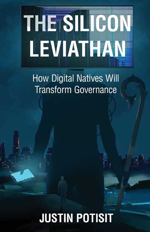The Silicon Leviathan: How Digital Natives Will Transform Governance (Paperback)