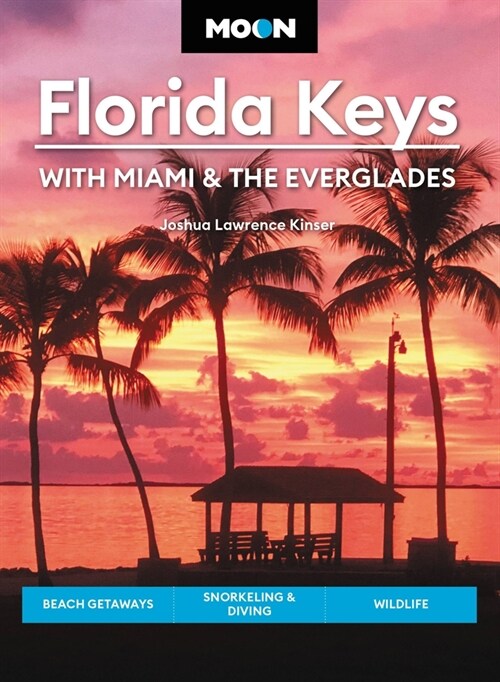 Moon Florida Keys: With Miami & the Everglades: Beach Getaways, Snorkeling & Diving, Wildlife (Paperback, 5, Revised)