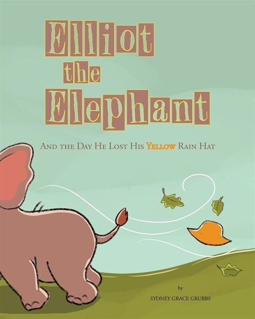 Elliot the Elephant: And the Day He Lost His Yellow Rain Hat (Paperback)