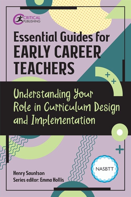 Essential Guides for Early Career Teachers: Understanding Your Role in Curriculum Design and Implementation (Paperback)