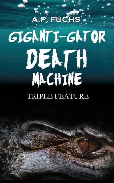 Giganti-gator Death Machine: Triple Feature (Paperback)