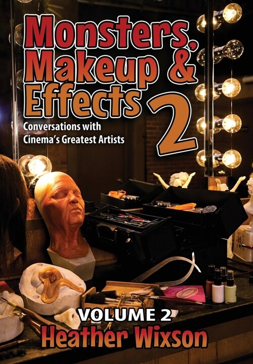 Monsters, Makeup & Effects 2: Conversations with Cinemas Greatest Artists: Conversations with Cinemas Greatest Artists (Hardcover)