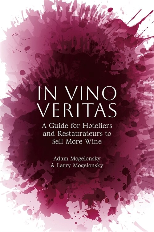 In Vino Veritas: A Guide for Hoteliers and Restaurateurs to Sell More Wine (Paperback)