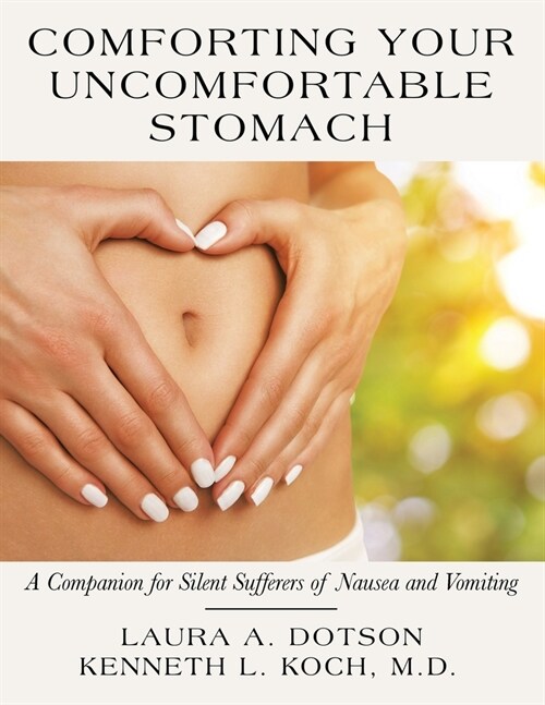 Comforting Your Uncomfortable Stomach: A Companion for Silent Sufferers of Nausea and Vomiting (Paperback)