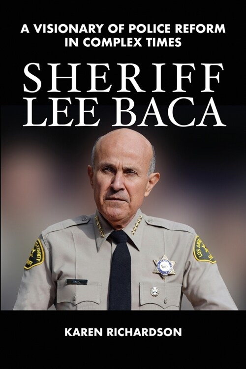 Sheriff Lee Baca: A Visionary of Police Reform in Complex Times (Paperback)