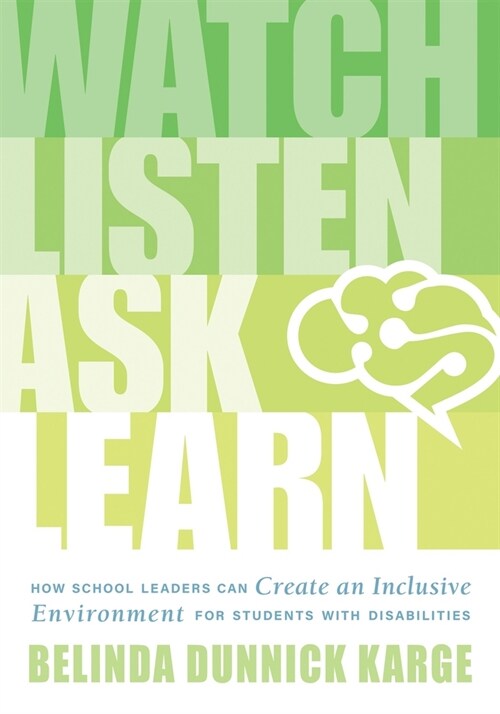 Watch, Listen, Ask, Learn: How School Leaders Can Create an Inclusive Environment for Students with Disabilities (an Education Leaders Guide to (Paperback)