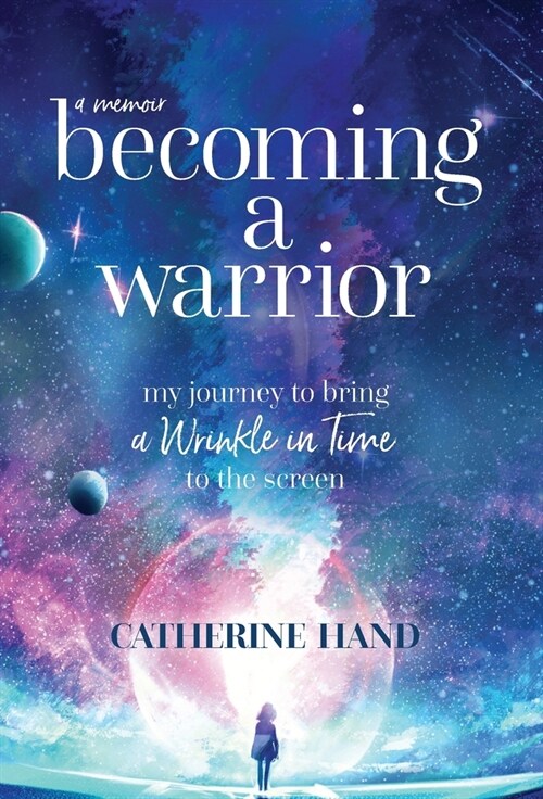 Becoming a Warrior: My Journey to Bring A Wrinkle in Time to the Screen (Hardcover)