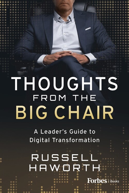 Thoughts from the Big Chair: A Leaders Guide to Digital Transformation (Hardcover)