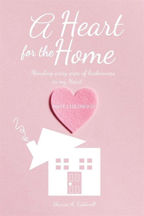 A Heart for the Home Part 1 Childhood (Paperback)