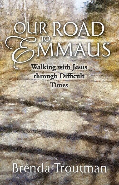 Our Road to Emmaus: Walking with Jesus through Difficult Times (Paperback)