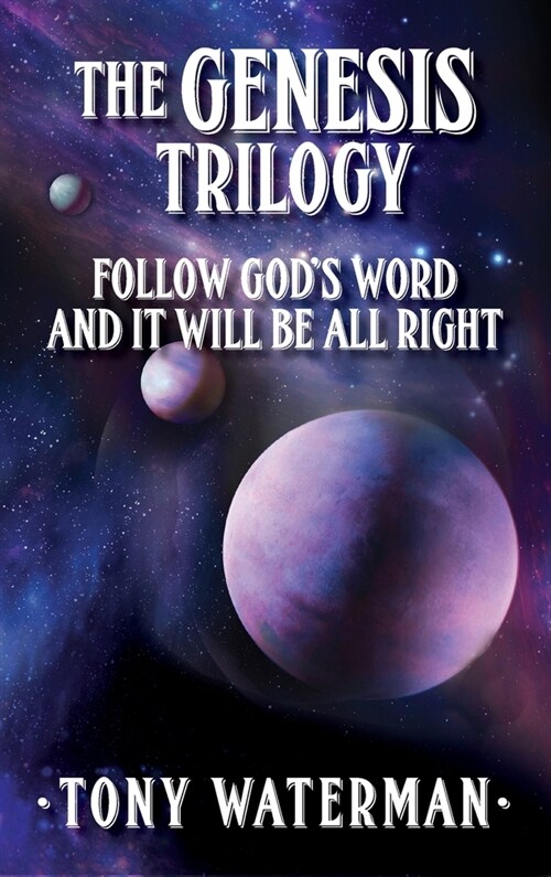 The Genesis Trilogy: Follow Gods Word and It Will Be All Right (Hardcover)