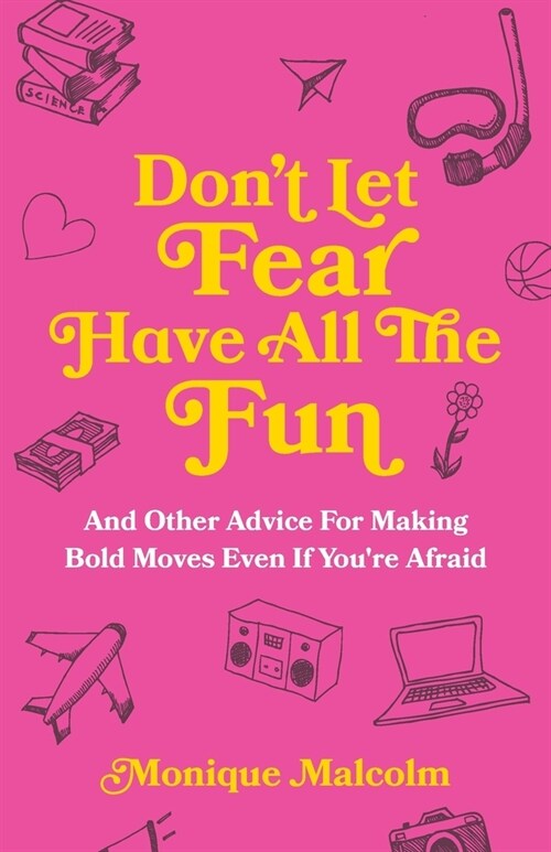 Dont Let Fear Have All The Fun: and other advice for making bold moves even if youre afraid (Paperback)